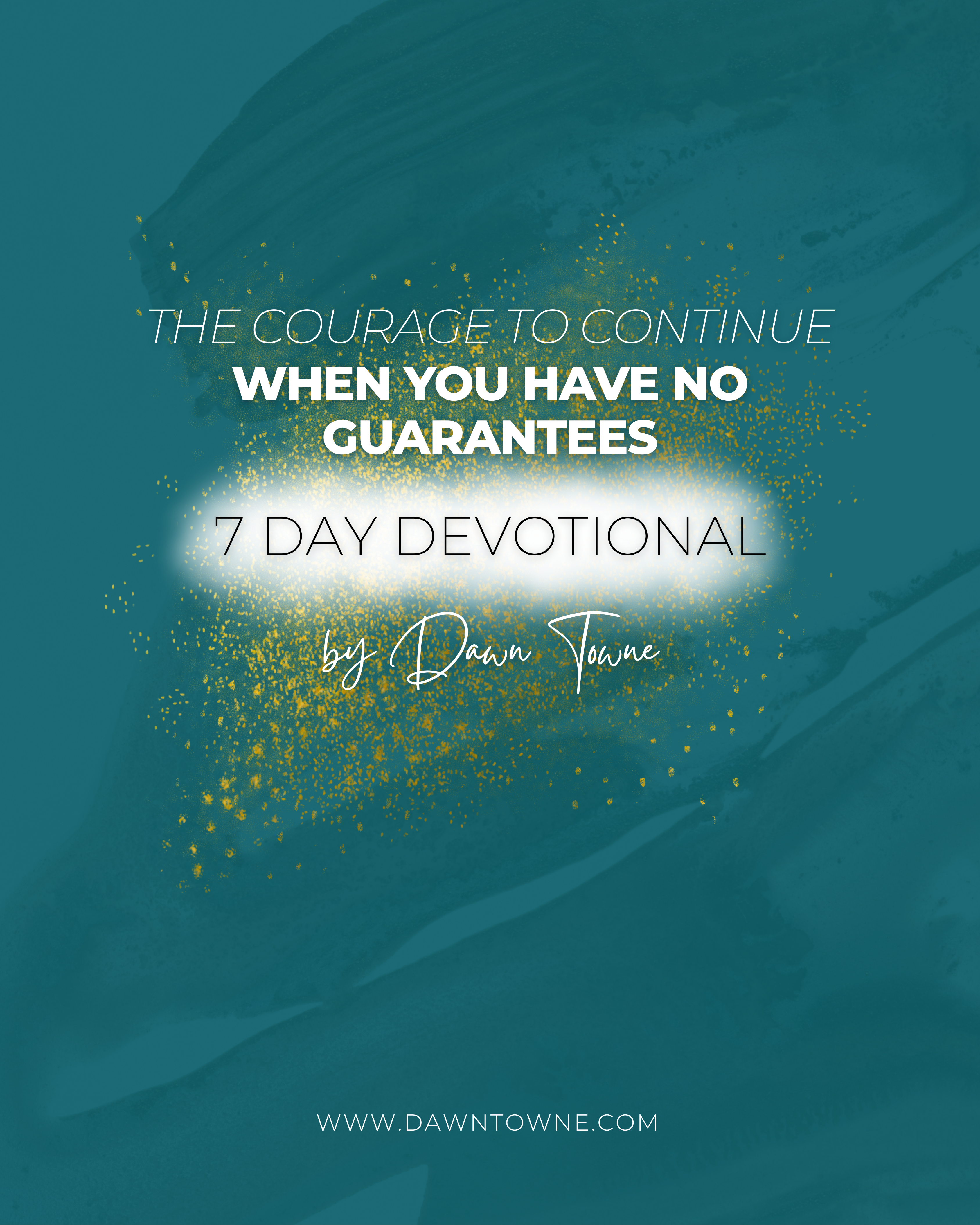 7 Day Devotional | The Courage to Continue – When You Have No Guarantees